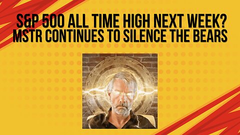 S&P 500 all time high next week? + MSTR keeps silencing the bears