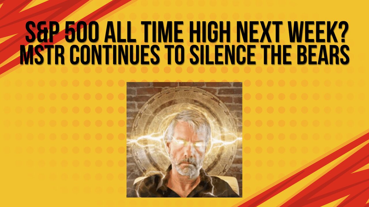 S&P 500 all time high next week? + MSTR keeps silencing the bears