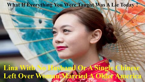 Lina With No Husband Or A Single Chinese Left Over Woman & Married A Older White America