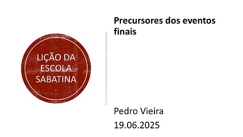 Lição da escola sabatina. Precursores dos eventos finais. 19.06.25