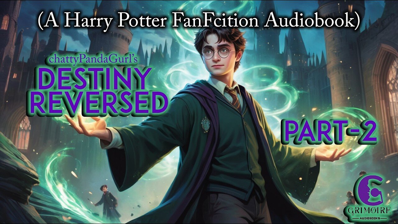 Destiny Reversed by chattypandagurl | Part 2 | H.Potter Fanfiction Audiobook 🎧 | Grimoire Audiobooks