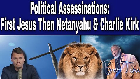 Political Assassinations: First Jesus Then Netanyahu & Charlie Kirk