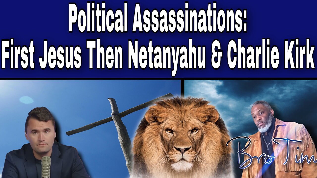 Political Assassinations: First Jesus Then Netanyahu & Charlie Kirk