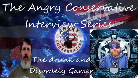 The Angry Conservative Interview Series Ep. 9 - The drunk and Disorderly Gamer
