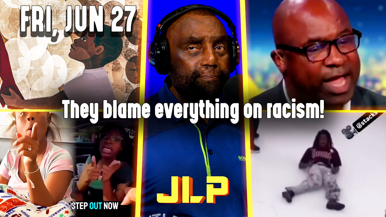 They blame everything on racism! | JLP Fri 6-27-25