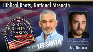 Roots, Rights, & Reason - Biblical Roots, National Strength with Special Guest Josh Hammer