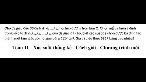 Sở Phú Thọ: Cho đa giác đều 36 đỉnh A_1 A_2…A_36 nội tiếp đường tròn tâm O. Chọn ngẫu