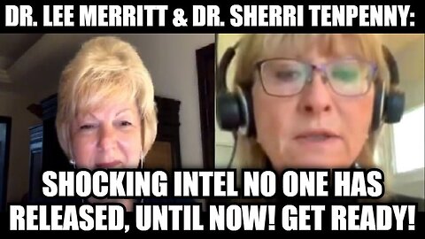 Dr. Lee Merritt & Dr. Sherri Tenpenny: Shocking Intel No One Has Released, Until Now! Get Ready!