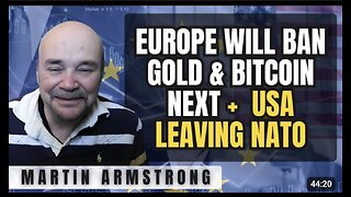 Europe Will Ban Gold & Bitcoin Next + USA Leaving NATO!🚨Martin Armstrong