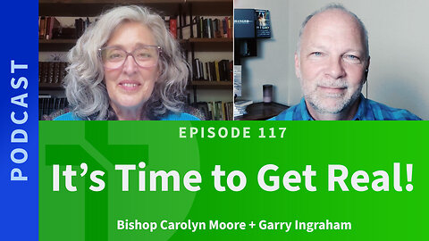 117: It's Time to Get Real | Carolyn Moore & Garry Ingraham