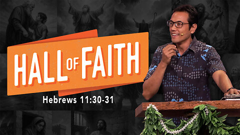 Hall of Faith | Hebrews 11:30-31