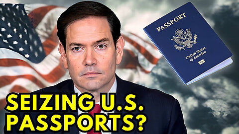 Marco Rubio Could SEIZE Citizen Passports - Under New Bill