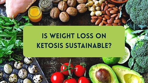 Is Weight Loss on Ketosis Sustainable?