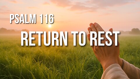 Psalm 116 – God Rescued Me from Death. I Will Praise Him.