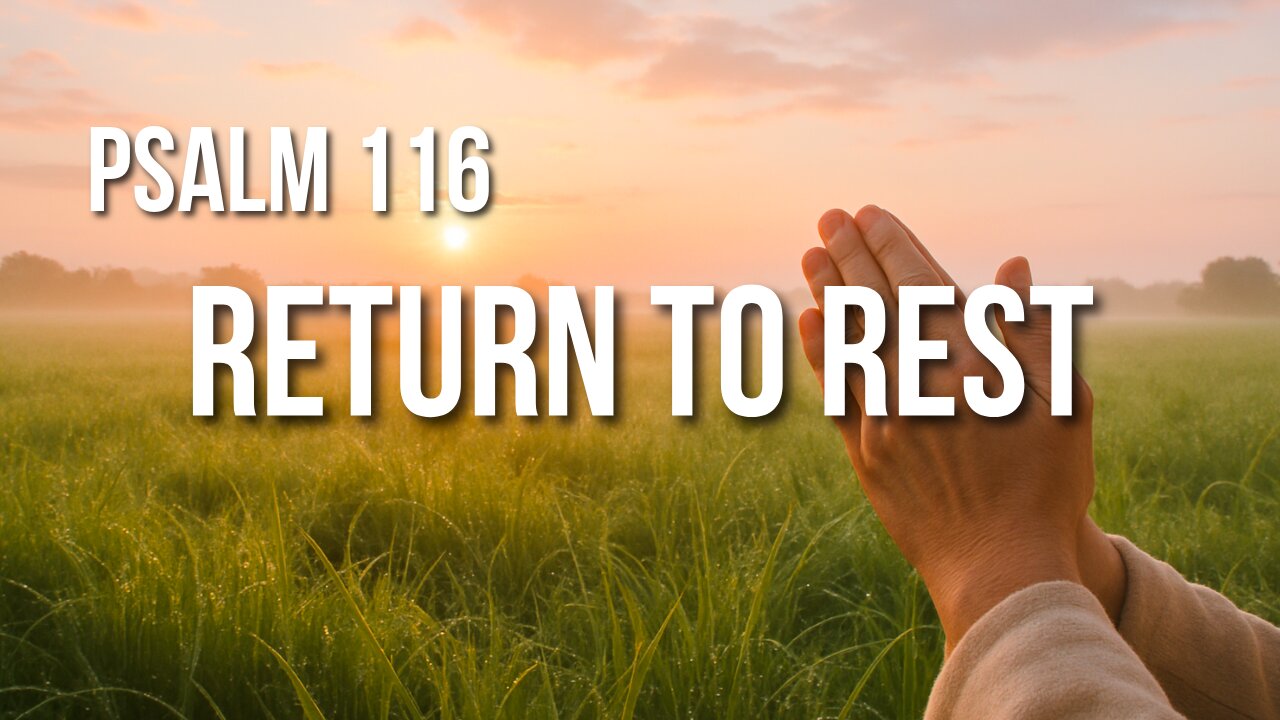 Psalm 116 – God Rescued Me from Death. I Will Praise Him.