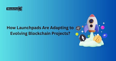 How Launchpads Are Adapting to Evolving Blockchain Projects? 