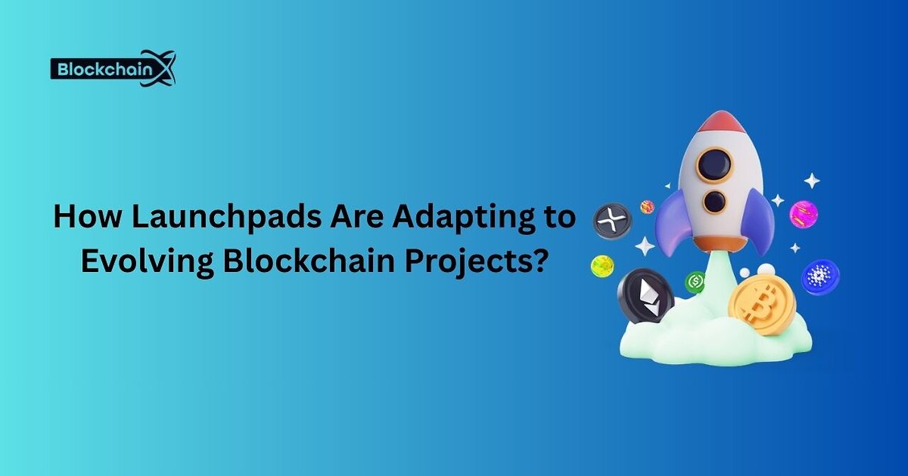 How Launchpads Are Adapting to Evolving Blockchain Projects?
