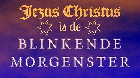 Jezus Christus is de blinkende morgenster uit Openbaring - Bijbelstudie