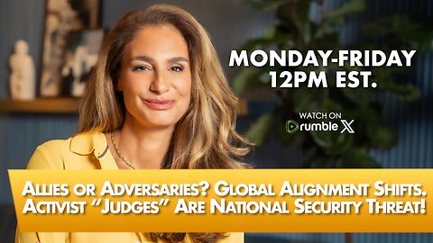 Allies or Adversaries? Global Alignment Shifts. Activist “Judges” Are National Security Threat!