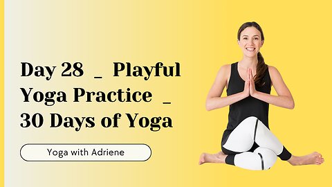 Day 28 | Playful Yoga Practice | 30 Days of Yoga | Yoga Tutorial at Home 