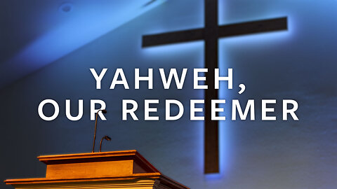 Yahweh, Our Redeemer | Unveiling Yahweh Series