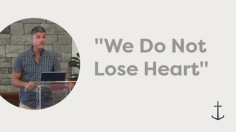 8.10.2025 "We Do Not Lose Heart" (2 Corinthians 4)