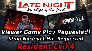 Viewer Game Play Requested! StoneNuclear1 Has Requested - Resident Evil 4!