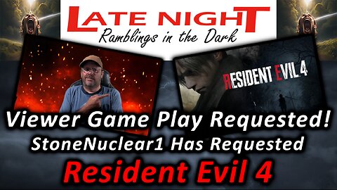 Viewer Game Play Requested! StoneNuclear1 Has Requested - Resident Evil 4!