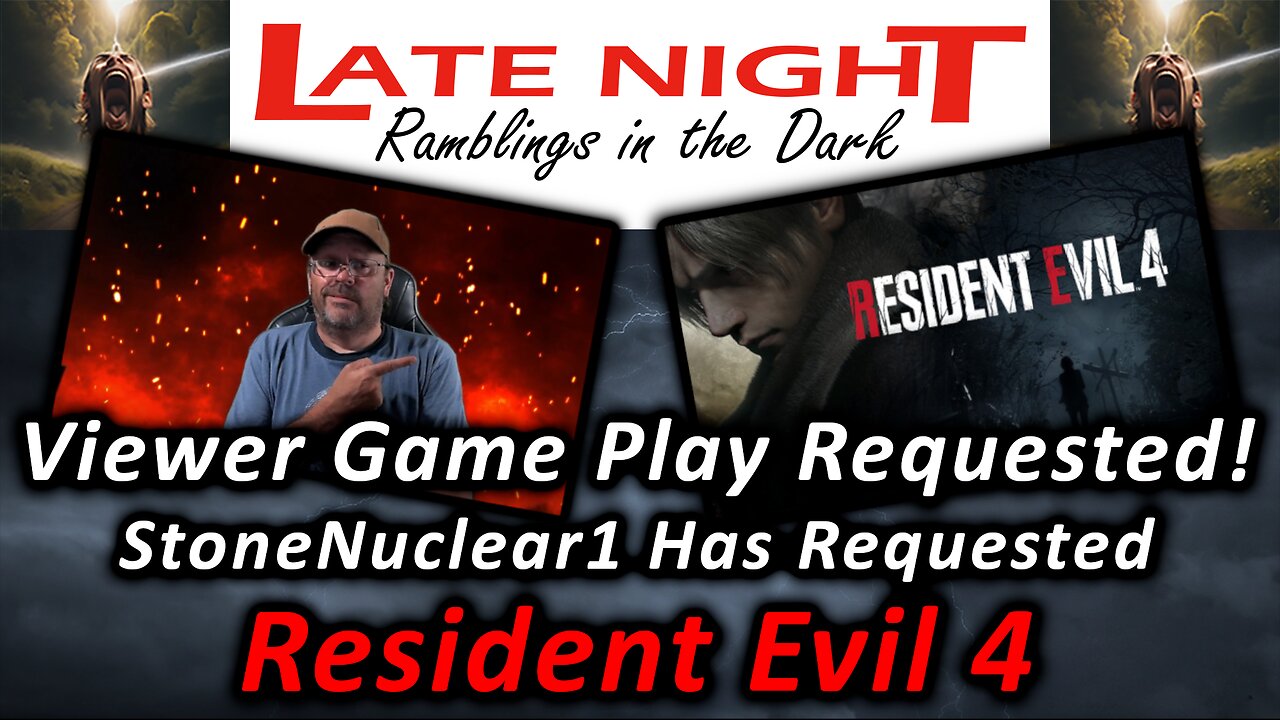 Viewer Game Play Requested! StoneNuclear1 Has Requested - Resident Evil 4!