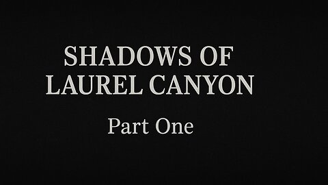 Shadows of Laurel Canyon Pt 1