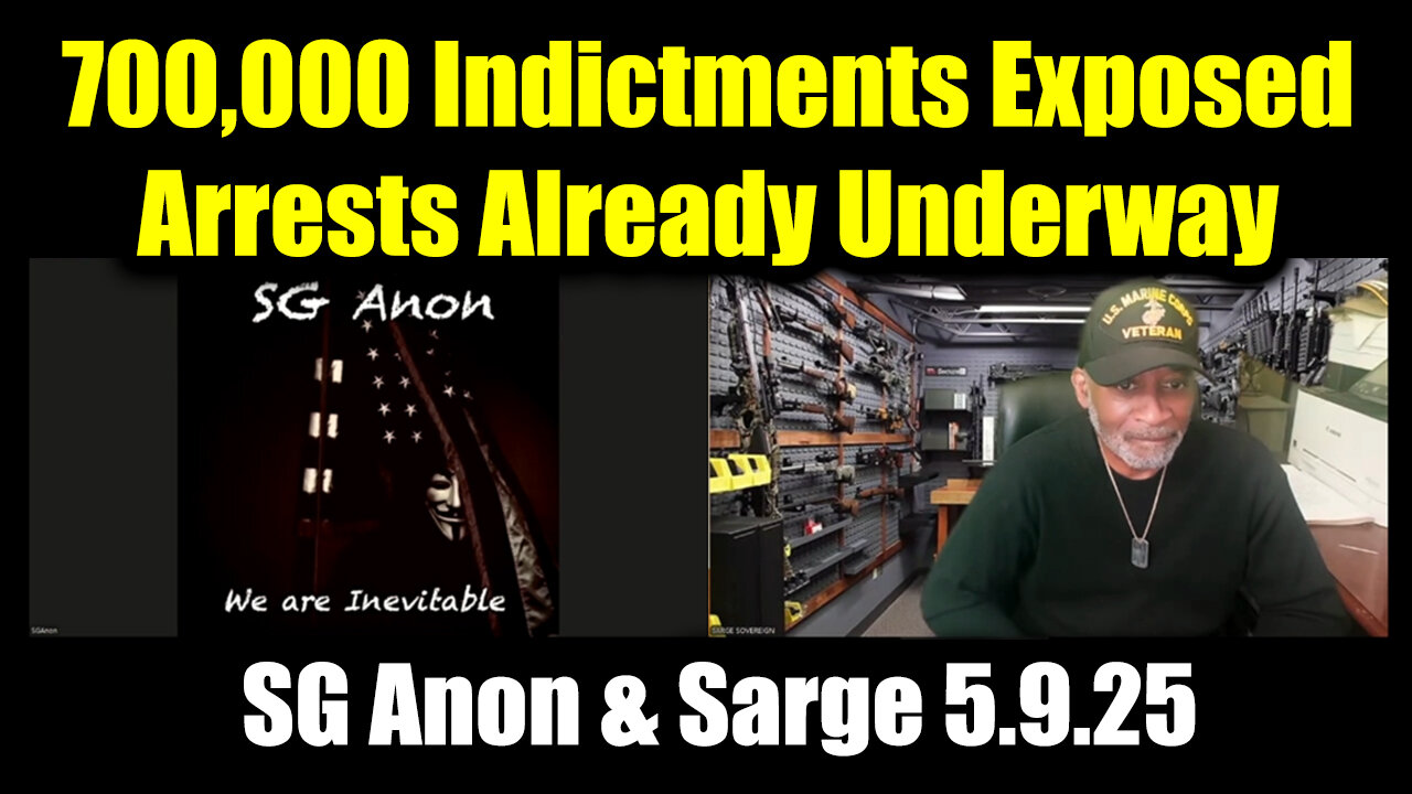 SG Anon & Sarge Special 5.9.25 - 700,000 Indictments Exposed, Arrests Already Underway