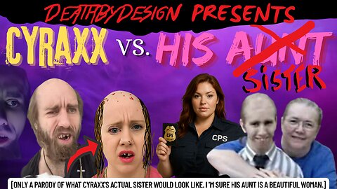 Cyraxx Vs. His sister.../...aunt?
