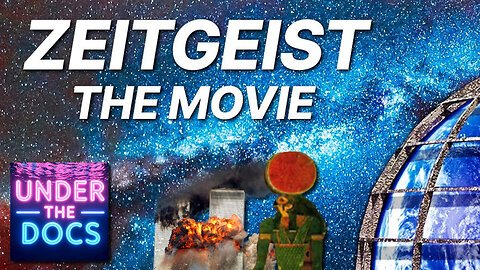 Zeitgeist (2007): Viral Conspiracy Documentary of the 2000s | Under the Docs 002