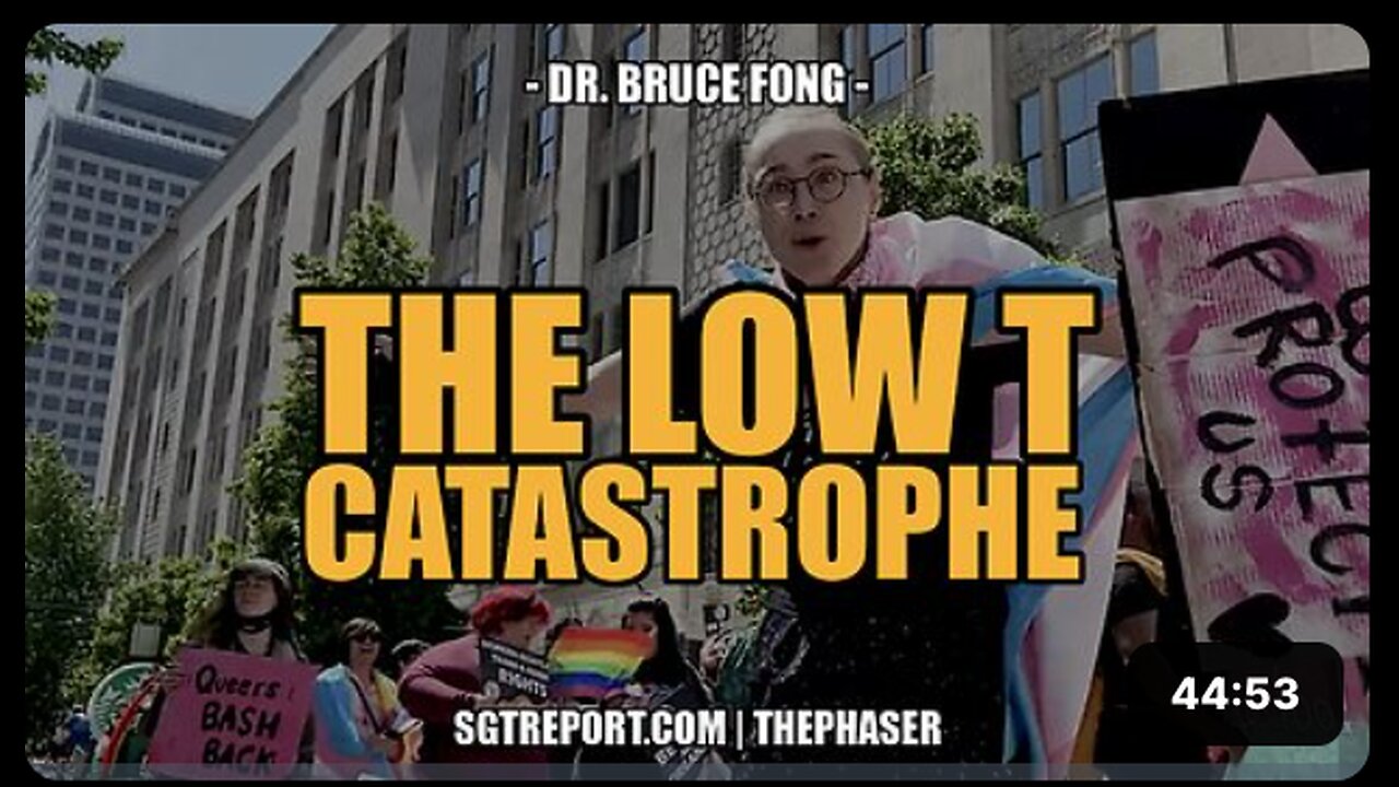 THE LOW T CATASTROPHE -- Dr. Bruce Fong