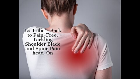 1% Tribe - Back to Pain-Free, Tackling Shoulder Blade and Spine Pain head-On