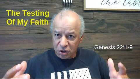 44th Episode: Genesis 22:1-9, The Testing Of My Faith