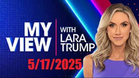 MY VIEW with Lara Trump (Full Episode) May 17, 2025