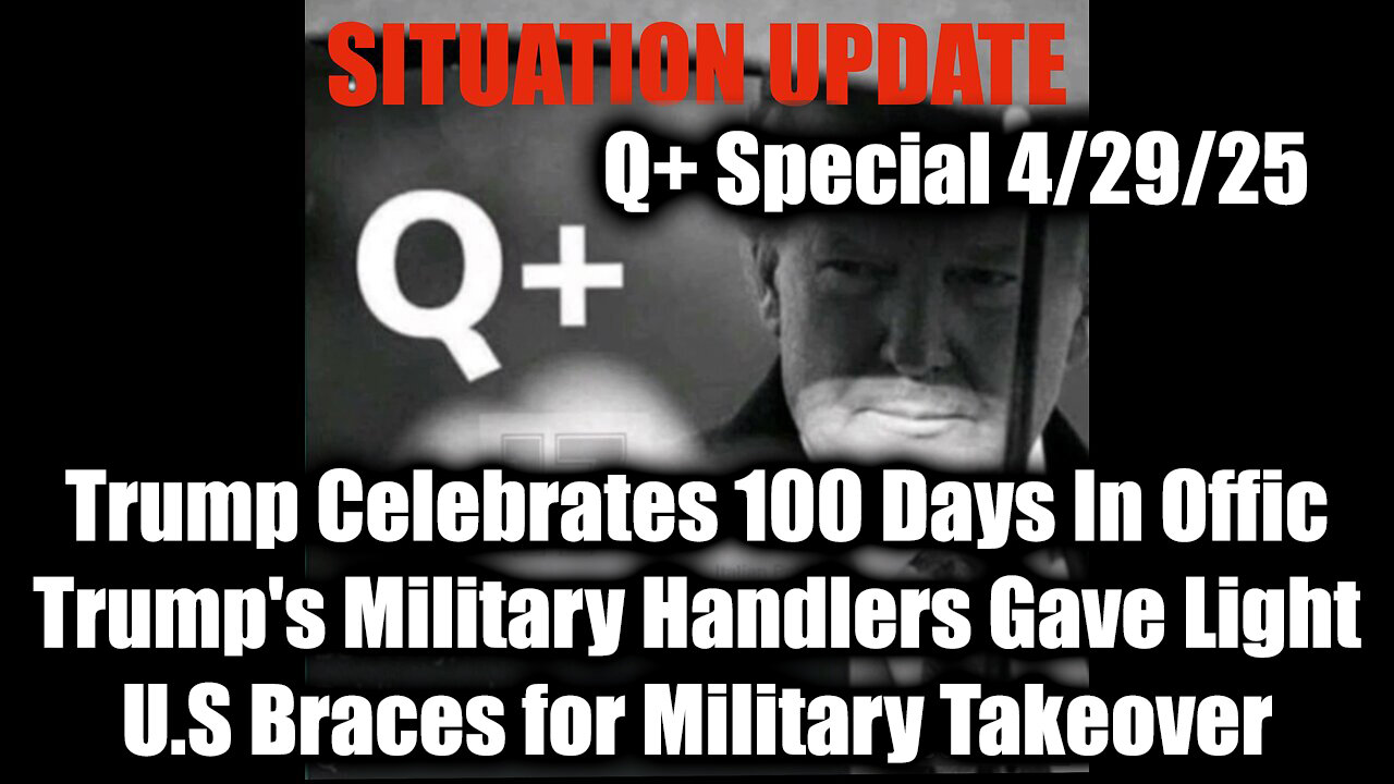 Situation Update 4.29.25 - Trump Celebrates 100 Days In Offic, Trumps Military Handlers Gave Light