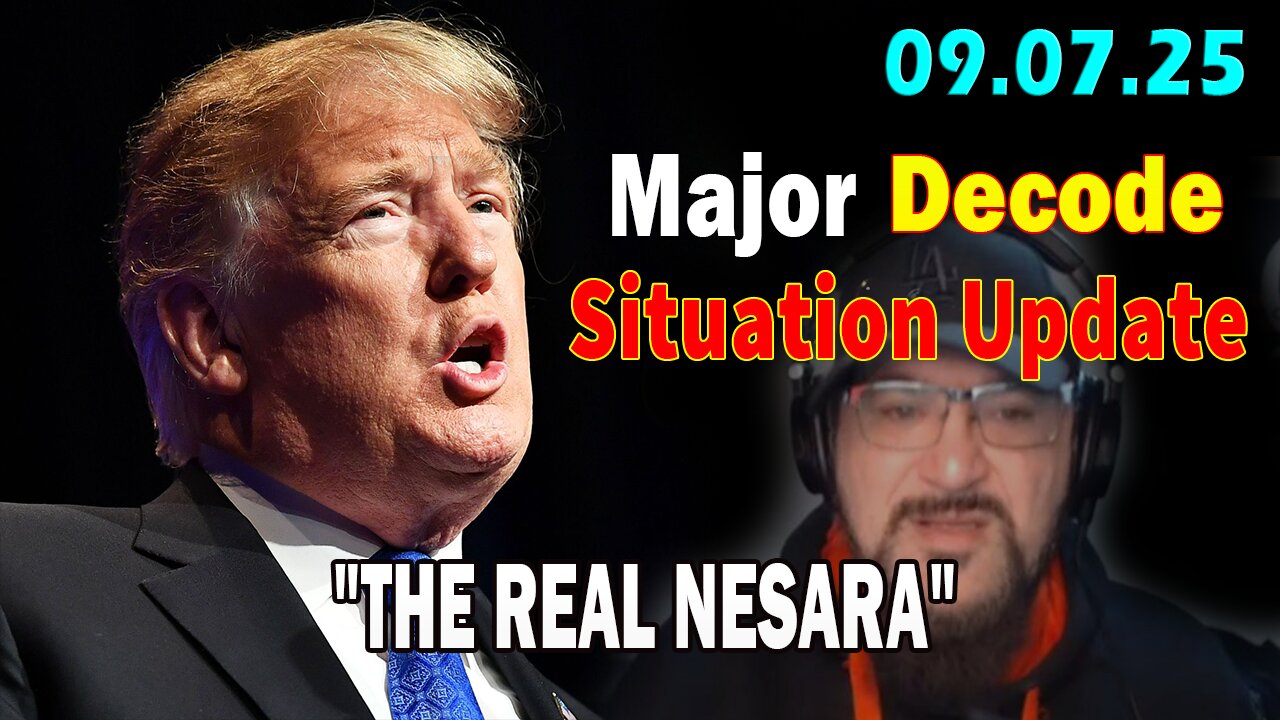 Major Decode Situation Update 09.07.25: "The Hard Hitting Lastest Intel On Current News: THE REAL NESARA"