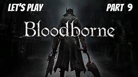 Bloodborne | Let's Play Part 9 | Hemwick Charnel Lane