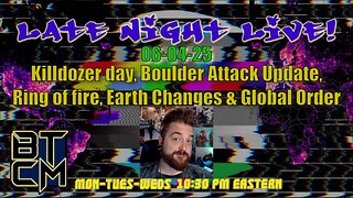 06-04-25 Killdozer Day, Boulder Attack Update, Ring of Fire, Earth Changes & Global Order