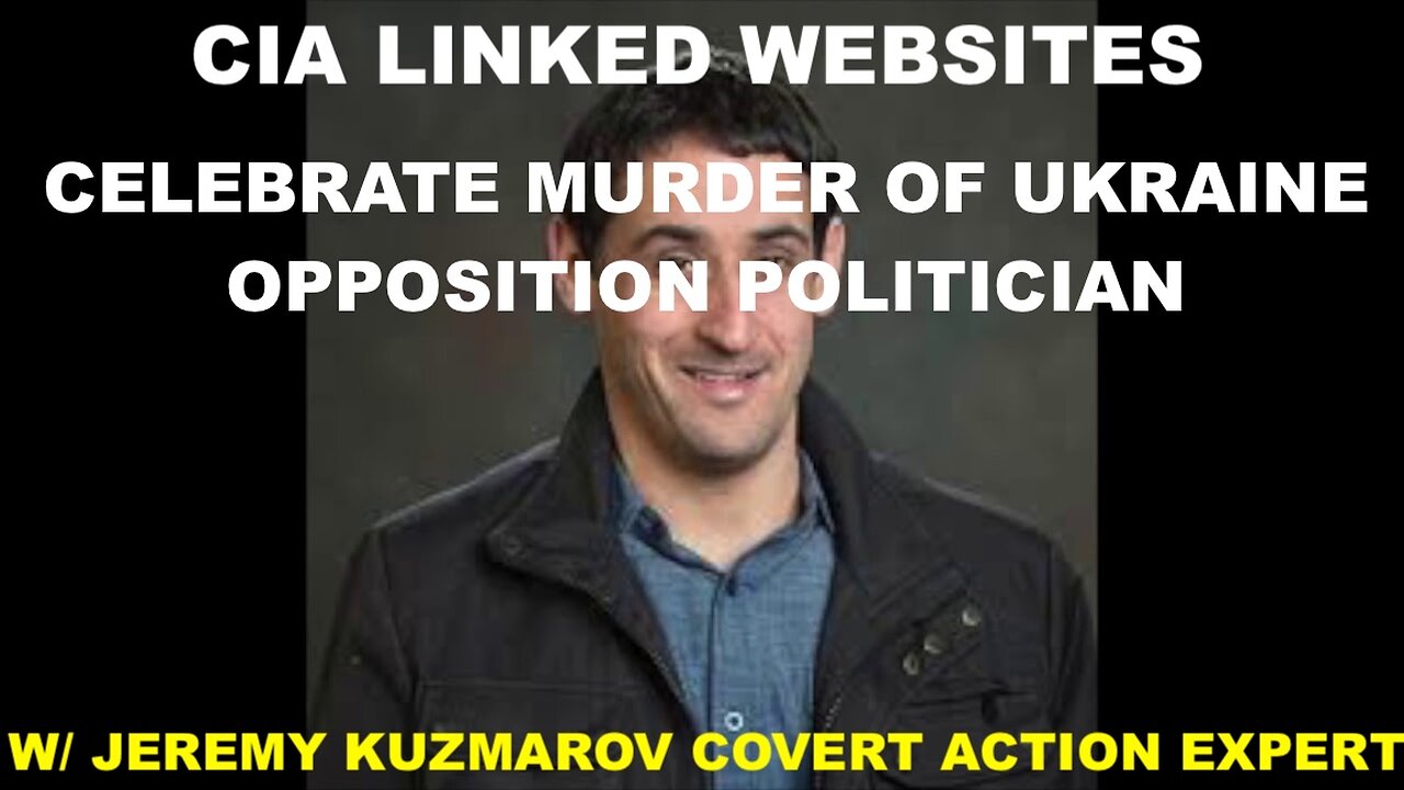 JEREMY KUZMAROV COVERT ACTION EXPERT - CIA LINKED SITES CELEBRATE UKRAINIAN POLITICAL ASSASSINATION