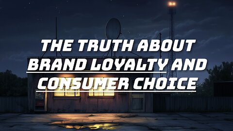 The Truth About Brand Loyalty and Consumer Choice