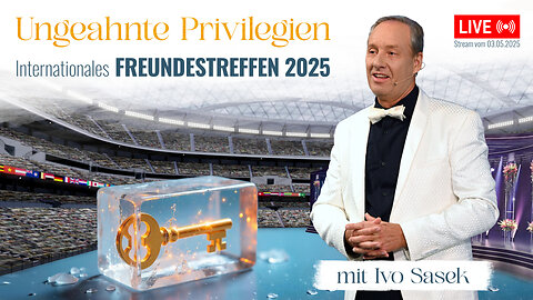 „Entfessle ungeahnte Privilegien!“ – Internationales Freundestreffen 2025 (mit Ivo Sasek)