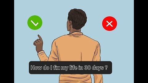 How do I fix my life in 30 days ?