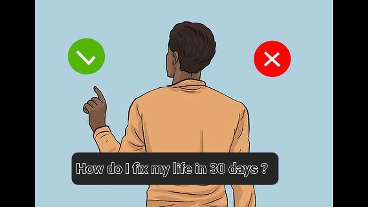 How do I fix my life in 30 days ?