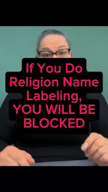 If You DO Religion Name Labeling, You Will Be BLOCKED! 😊