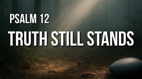 Psalm 12 – When Everyone Lies, God’s Word Remains Pure
