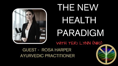 New Health Paradigm - Guest Rosa, Ayurvedic Practitioner
