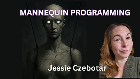 Jessie Czebotar | Mannequin Programming & Mind Control – The Hidden Hand Behind It All